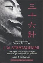 I 36 stratagemmi. L'arte segreta della strategia cinese per trionfare in ogni campo della vita quotidiana