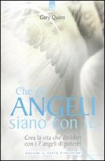 Che gli angeli siano con te. Crea la vita che desideri con i 7 angeli di potere!