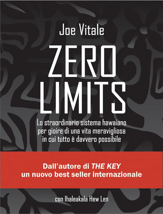 Zero limits. Lo straordinario sistema hawaiano per gioire di una vita meravigliosa in cui tutto è davvero possibile - Ihaleakala Hew Len,Joe Vitale,F. Andreella - ebook