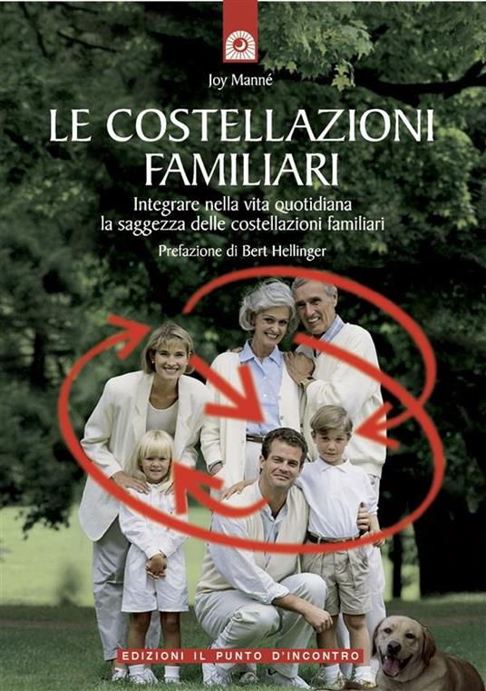 Le costellazioni familiari. Scoprire e sciogliere i «blocchi» che si trasmettono in famiglia di generazione in generazione - Joy Manné,C. Lagrange - ebook