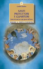 Santi protettori e guaritori. L'aiuto dei santi per ogni giorno dell'anno