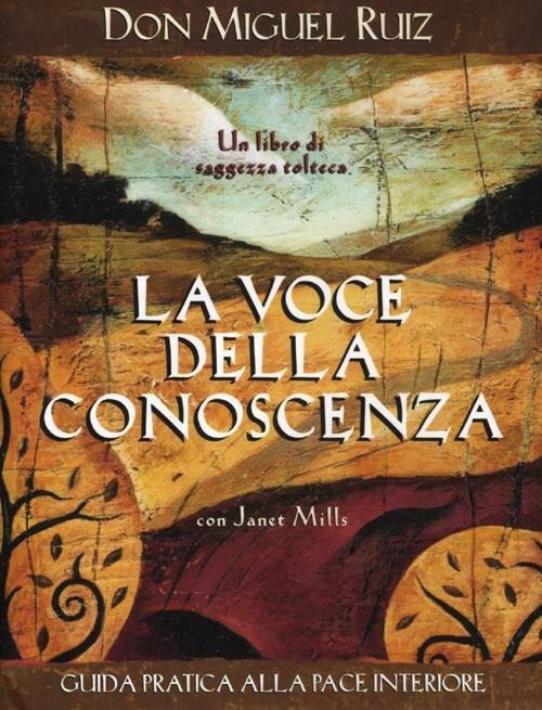 La voce della conoscenza. Guida pratica alla pace interiore - Miguel Ruiz,Janet Mills - copertina