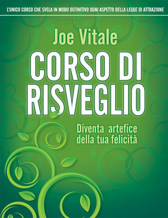 Corso di risveglio. Diventa artefice della tua felicità - Joe Vitale,G. Fiorentini - ebook