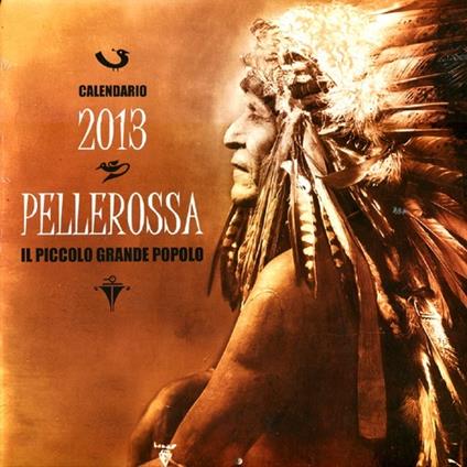 Pellerossa. Il piccolo grande popolo. Calendario 2013. Con poesie pellerossa - copertina
