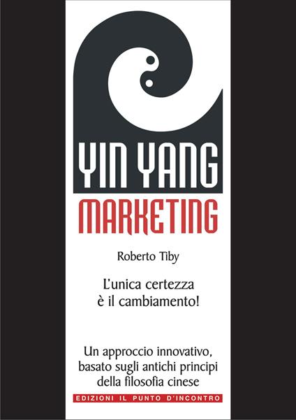 Yin Yang marketing. L'unica certezza è il cambiamento! - Roberto Tiby - ebook