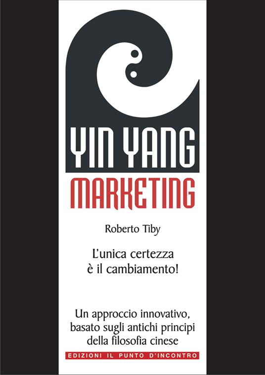 Yin Yang marketing. L'unica certezza è il cambiamento! - Roberto Tiby - ebook