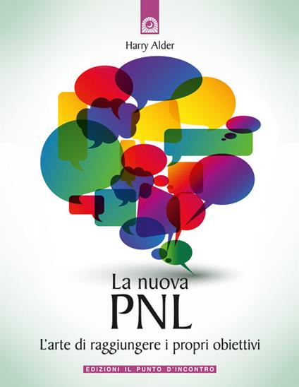 La nuova PNL. L'arte di raggiungere i propri obiettivi - Harry Alder,Gianpaolo Fiorentini - ebook