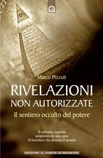 Rivelazioni non autorizzate. Il sentiero occulto del potere