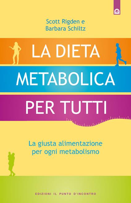 La dieta metabolica per tutti. La giusta alimentazione per ogni metabolismo - Scott Rigden,Barbara Schiltz,I. Dal Brun - ebook