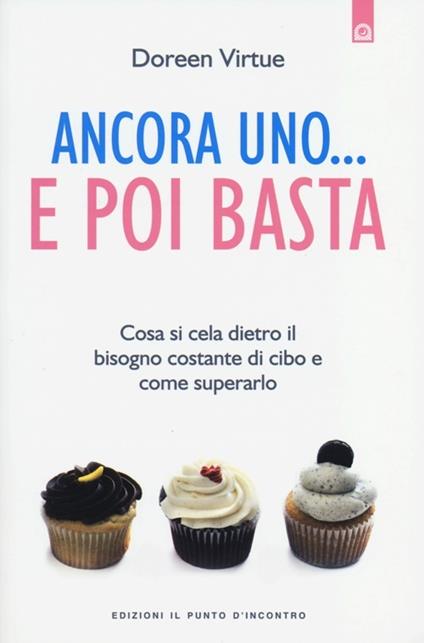 Ancora uno... e poi basta. Cosa si cela dietro il bisogno costante di cibo e come superarlo - Doreen Virtue - copertina