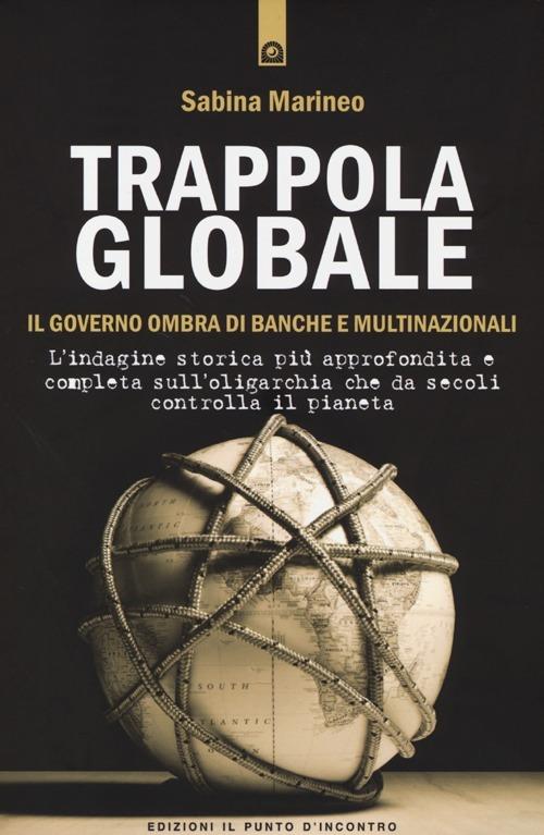 Trappola globale. Il governo ombra di banche e multinazionali - Sabina Marineo - copertina