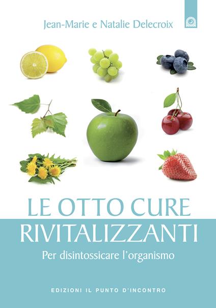 Le otto cure rivitalizzanti. Per disintossicare l'organismo - Jean-Marie Delecroix,Nathalie Delecroix,I. Dal Brun - ebook