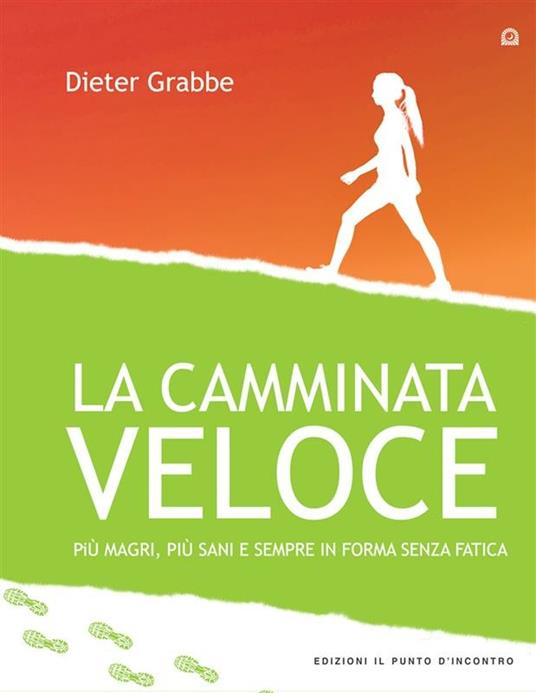 La camminata veloce. Più magri, più sani e sempre in forma senza sforzo - Dieter Grabbe,M. Morra - ebook