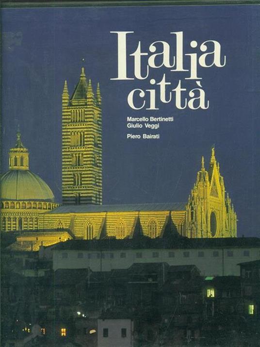 Italia città. Ediz. illustrata - Piero Bairati,Marcello Bertinetti,Giulio Veggi - 2