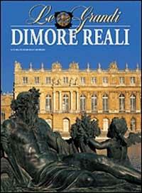 Le grandi dimore reali. Ediz. illustrata - Marcello Morelli - copertina
