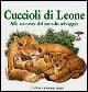 Cuccioli di leone. Alla scoperta del mondo selvaggio. Ediz. illustrata