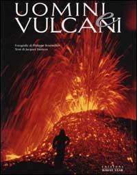 Uomini e vulcani. Ediz. illustrata - Jacques Durieux,Philippe Bourseiller - copertina