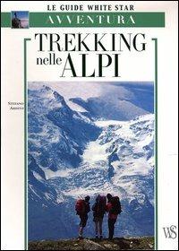 Trekking nelle Alpi. Ediz. illustrata - Stefano Ardito - copertina