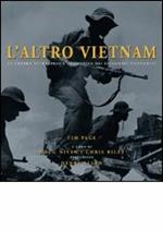 L' altro Vietnam. La guerra attraverso l'obiettivo dei fotografi vietnamiti. Ediz. illustrata