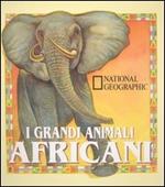 I grandi animali africani. Ediz. illustrata
