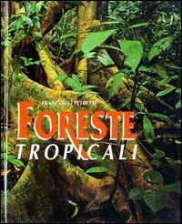 Foreste tropicali. Ediz. illustrata - Francesco Petretti - copertina