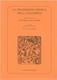 La tradizione critica della filosofia. Studi in memoria di Raffaello Franchini - copertina