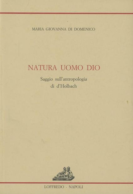 Natura uomo Dio. Saggio sull'antropologia di d'Holbach - M. Giovanna Di Domenico - copertina