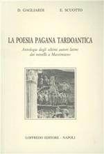La poesia pagana tardoantica. Antologia degli ultimi autori latini dai novelli a Massimiano