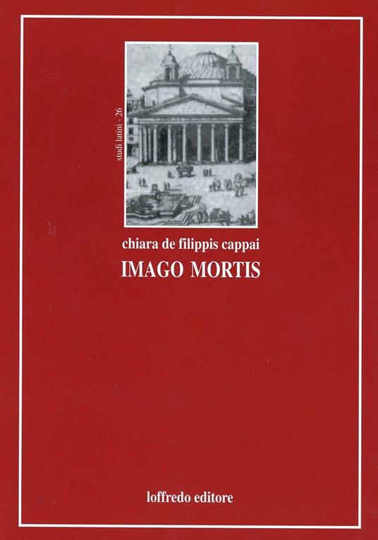 Imago mortis (L'uomo romano e la morte) - Chiara De Filippis Cappai - copertina