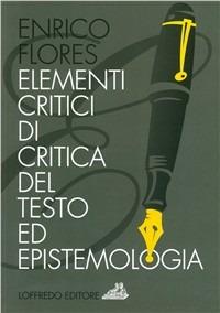 Elementi critici di critica del testo ed epistemologia - Enrico Flores - copertina