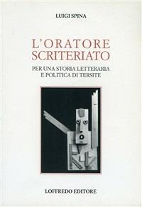 L' oratore scriteriato. Per una storia letteraria e politica di Tersite - Luigi Spina - copertina