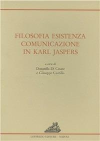 Filosofia, esistenza, comunicazione in Karl Jaspers - Donatella Di Cesare,Giuseppe Cantillo - copertina