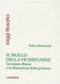 Il sigillo della vicissitudine. Giordano Bruno e la liberazione della potenza - Fabio Raimondi - copertina