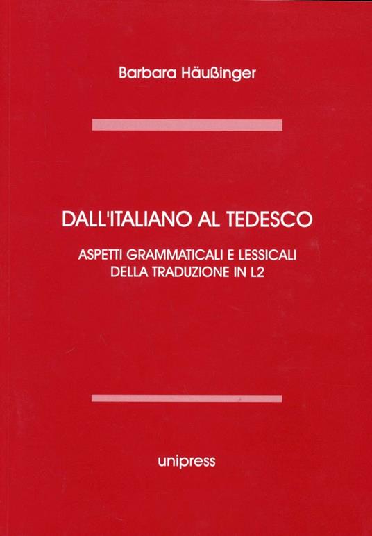 Dall'italiano al tedesco. Aspetti grammaticali e lessicali della traduzione in L2. Edi. multilingue. Ediz. multilingue - Barbara Haubinger - copertina