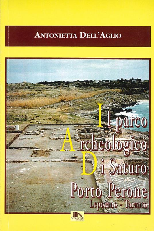 Il parco archeologico di Saturo Porto Perone, Leporano, Taranto - Antonietta Dell'Aglio - copertina