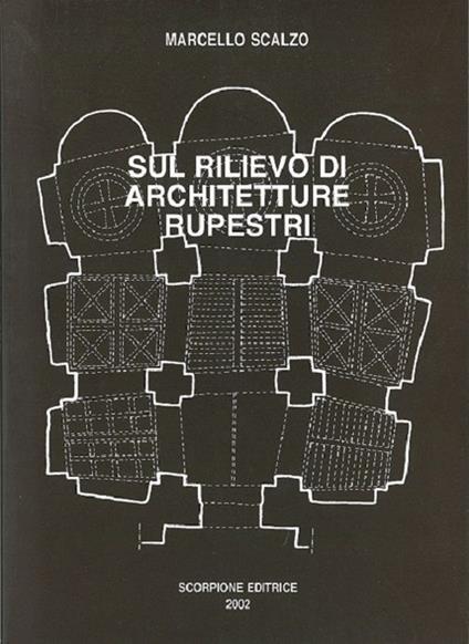 Sul rilievo di architetture rupestri - Marcello Scalzo - copertina