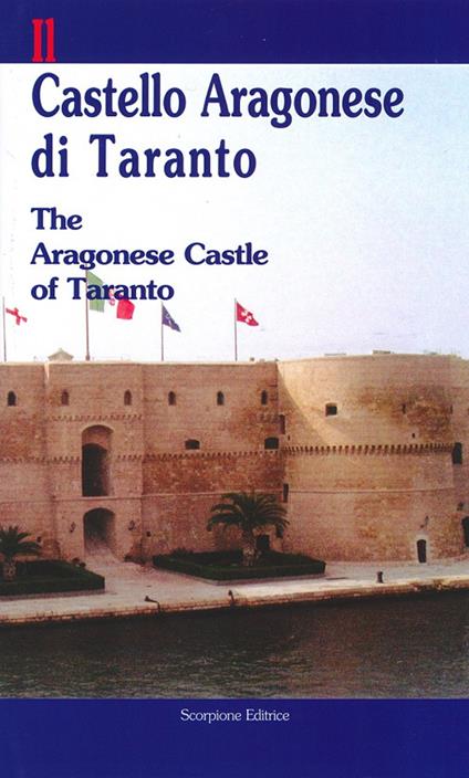 Il castello aragonese di Taranto-The aragonese castle of Taranto. Ediz. bilingue - copertina