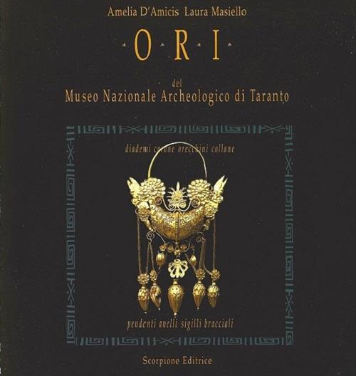 Ori del Museo Nazionale Archeologico di Taranto. Diademi corone orecchini collane pendenti anelli sigilli bracciali - Amelia D'Amicis,Laura Masiello - copertina