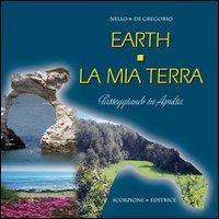 Earth. La mia terra. Passeggiando in Apulia - Nello De Gregorio - copertina