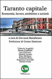 Taranto capitale. Economia, lavoro, ambiente, società - Giovanni Battafarano - copertina