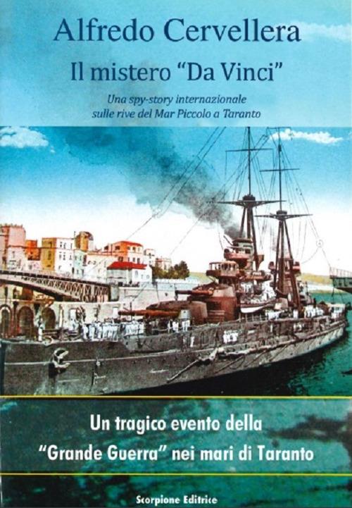Il mistero «Da Vinci». Una spy-story internazionale sulle rive del Mar Piccolo di Taranto. Un tragico evento della «grande guerra» nei mari di Taranto - Alfredo Cervellera - copertina