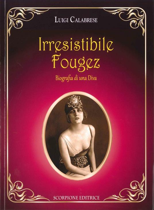 Irresistibile Fougez. Biografia di una diva - Luigi Calabrese - copertina