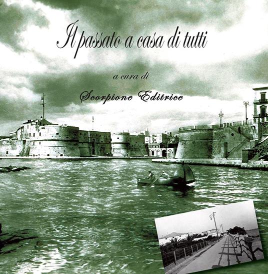 Il passato a casa di tutti. Taranto in foto d'epoca. Ediz. illustrata - copertina
