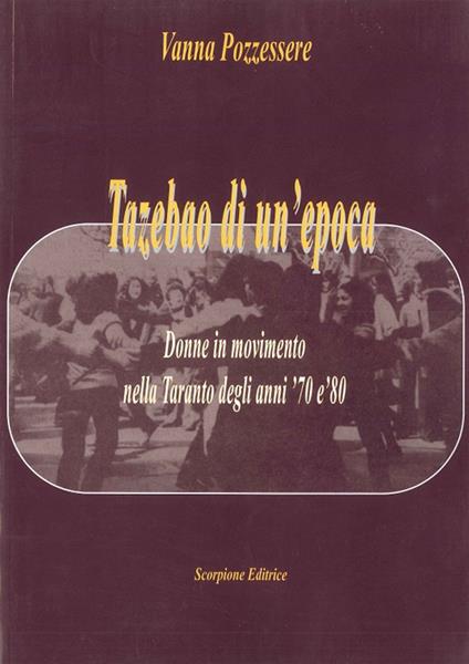 Tazebao di un'epoca. Donne in movimento nella Taranto degli anni '70 e '80 - Vanna Pozzessere - copertina
