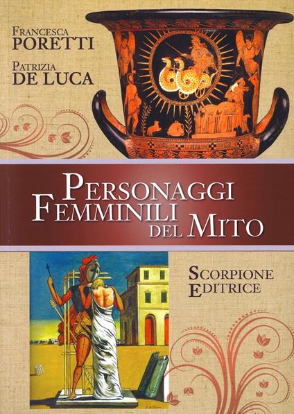 Personaggi femminili del Mito - Francesca Poretti,Patrizia De Luca - copertina