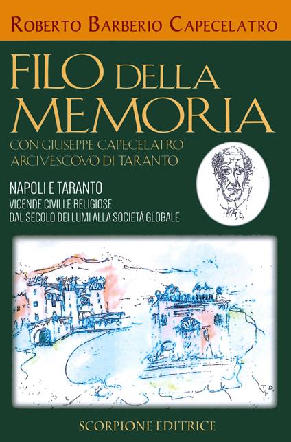 Filo della memoria. Con Giuseppe Capecelatro arcivescovo di Taranto. Napoli e Taranto vicende civili e religiose dal secolo dei lumi alla società globale - Roberto Barberio Capecelatro - copertina