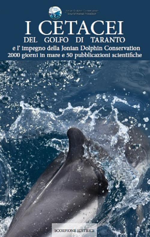 I cetacei del golfo di Taranto e l'impegno della Jonian Dolphin Conservation 2000 giorni in mare e 50 pubblicazioni scientifiche - Jonian Dolphin Conservation - copertina