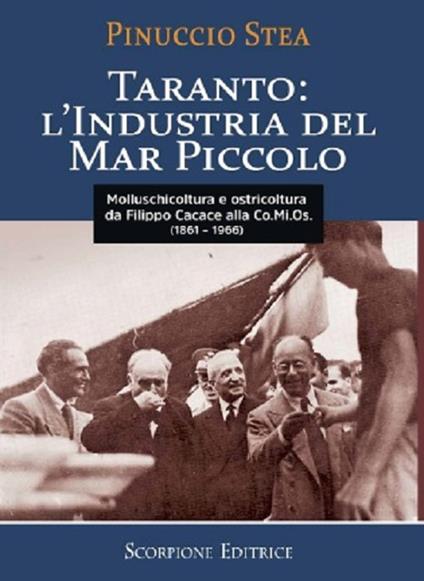 Taranto: l'industria del Mar Piccolo da Filippo Cacace alla Comios (1861-1966) - Pinuccio Stea - copertina