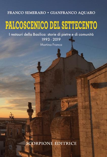 Palcoscenico del Settecento. I restauri della basilica: storie di pietre e di comunità 1993-2019 Martina Franca - Franco Semeraro - copertina