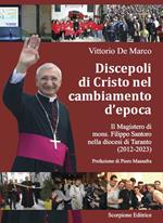 Discepoli di Cristo nel cambiamento d’epoca. Il magistero di mons. Filippo Santoro nella diocesi di Taranto (2012-2023)
